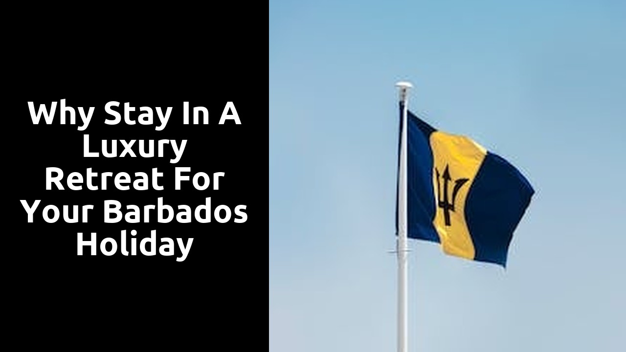Why Stay in a Luxury Retreat for Your Barbados Holiday